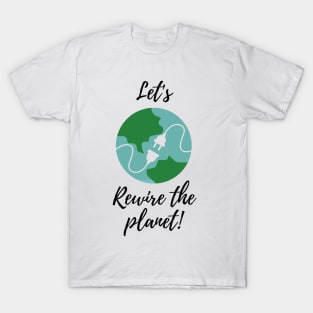 Let's Rewire The Planet T-Shirt